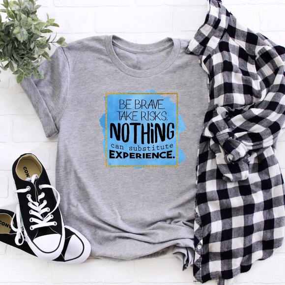 Be Brave Take Risks Nothing Can Substitute Experience Shirt, Inspirational Shirt - Picture 1 of 2